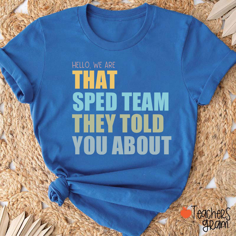 We Are That SPED Team They Told You About Teacher T-Shirt