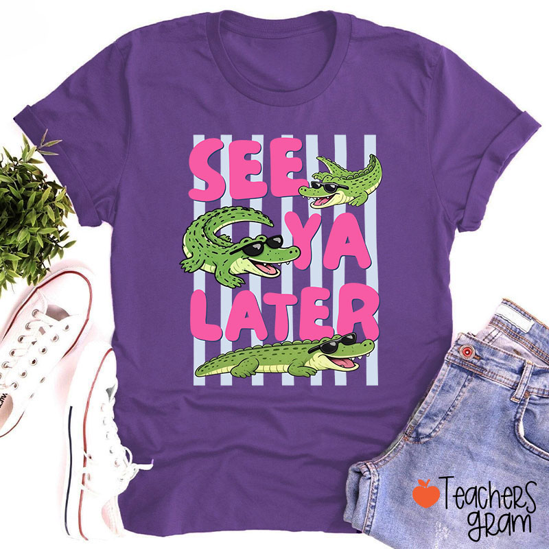 See Ya Later Alligator Teacher T-Shirt