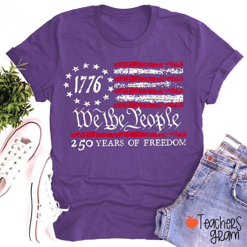 We The People 250 Years Of Freedom Teacher T-Shirt