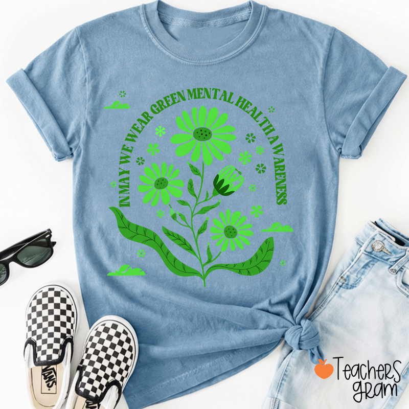 In May We Wear Green For Mental Health Awareness Teacher T-Shirt