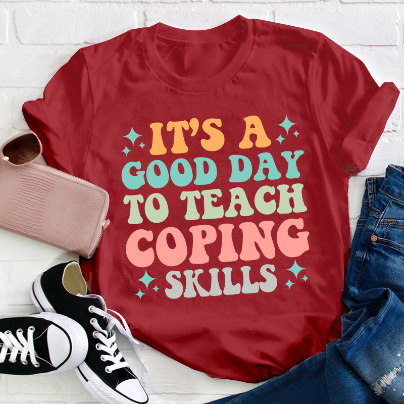 It's A Good Day To Teach Coping Skills Teacher T-Shirt