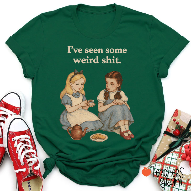 I've Seen Some Weird Shit Teacher T-Shirt