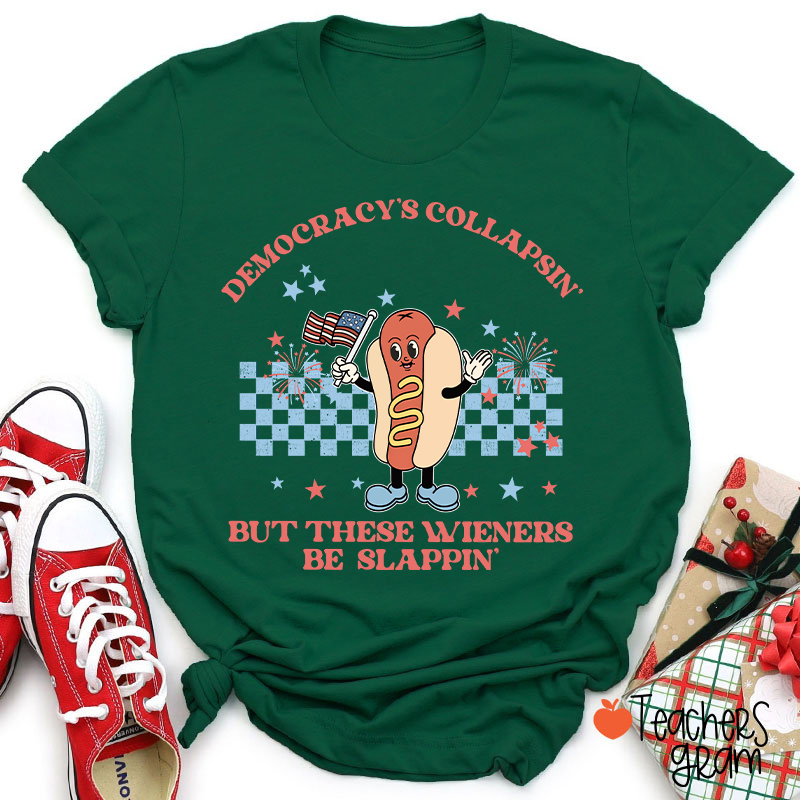 Democracy's Collapsin' But These Weiners Be Slappin' Teacher T-Shirt