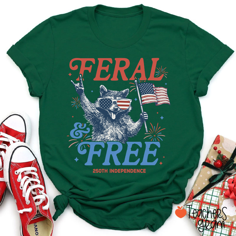 Feral And Free 250th Independence Teacher T-Shirt