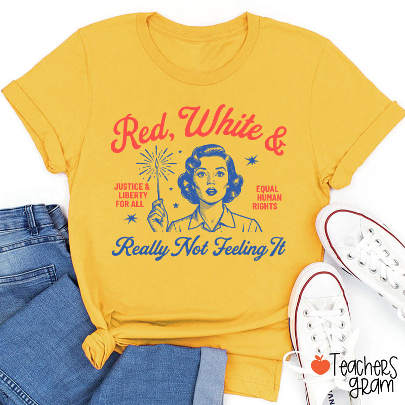 Red White And Really Not Feeling It Teacher T-Shirt