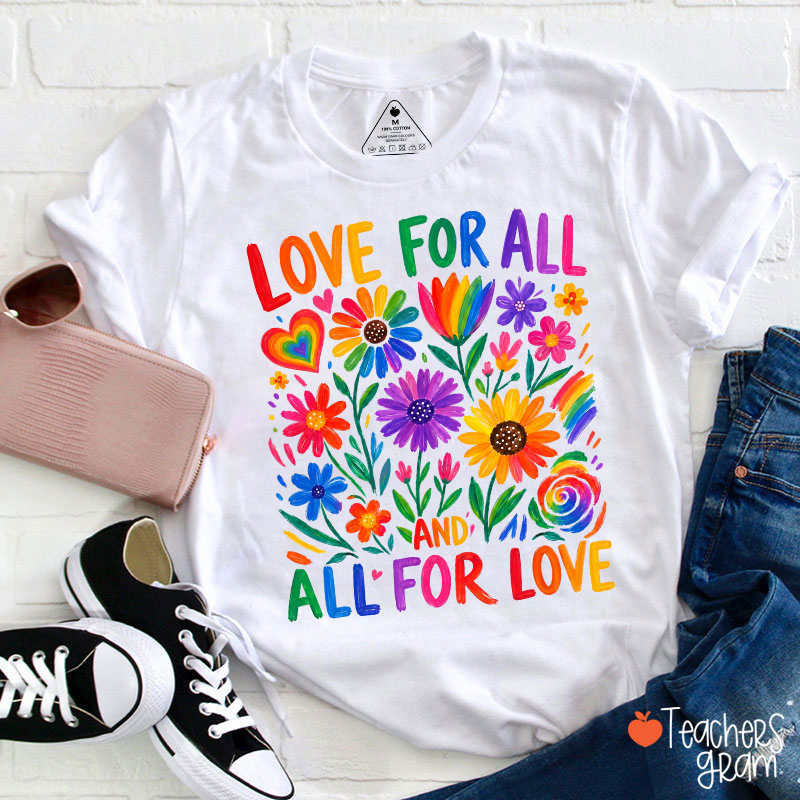 Love For All And All For Love Teacher T-Shirt