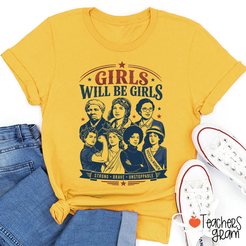 Girls Will Be Girls Strong Brave Unstoppable Teacher T-Shirt
