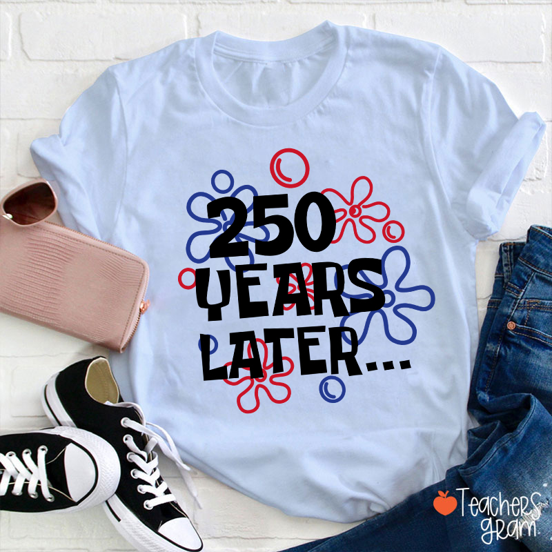 250 Years Later Teacher T-Shirt
