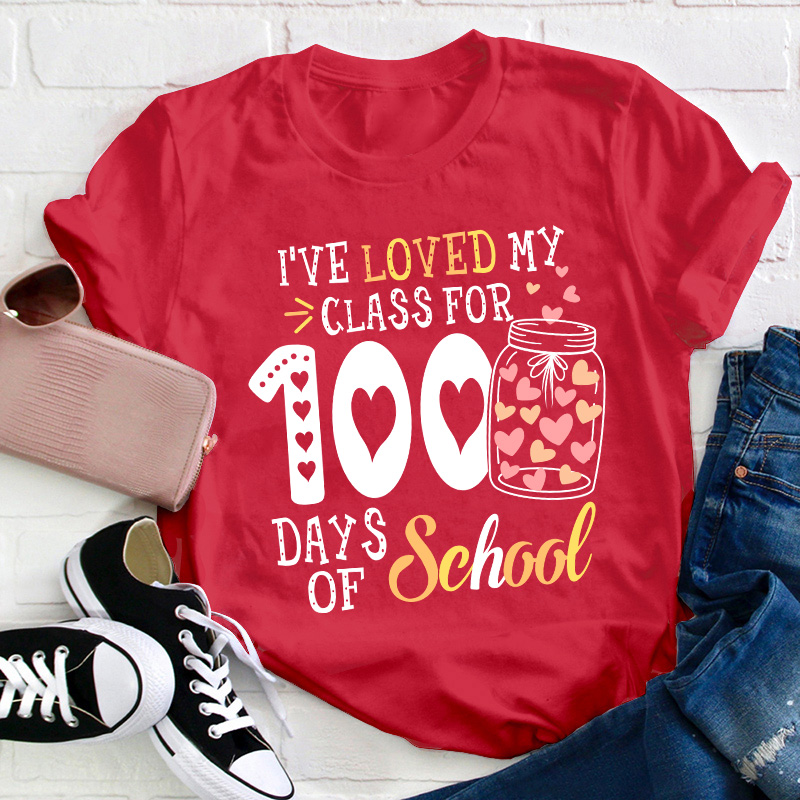 I've Loved My Class For 100 Days Of School Teacher T-Shirt