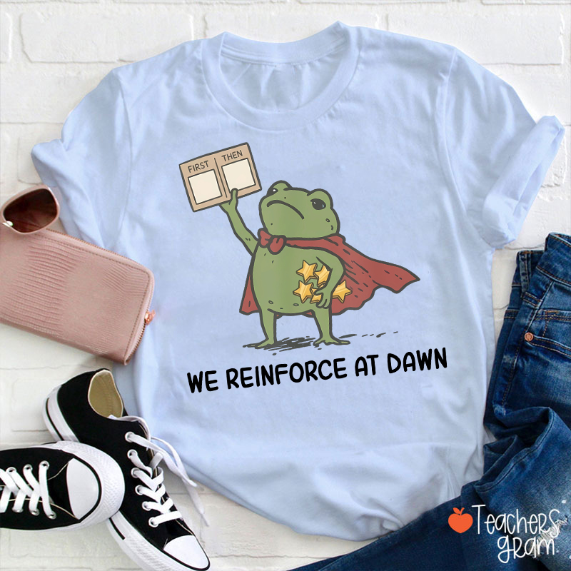 We Reinforce At Dawn Teacher T-Shirt