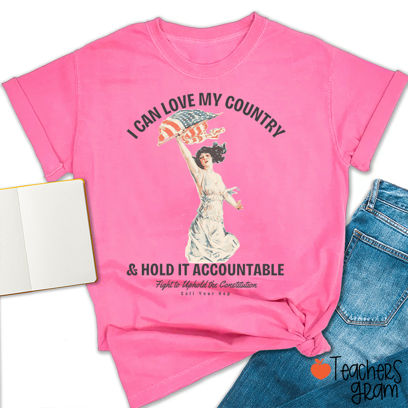 I Can Love My Country And Hold It Accountable Teacher T-Shirt