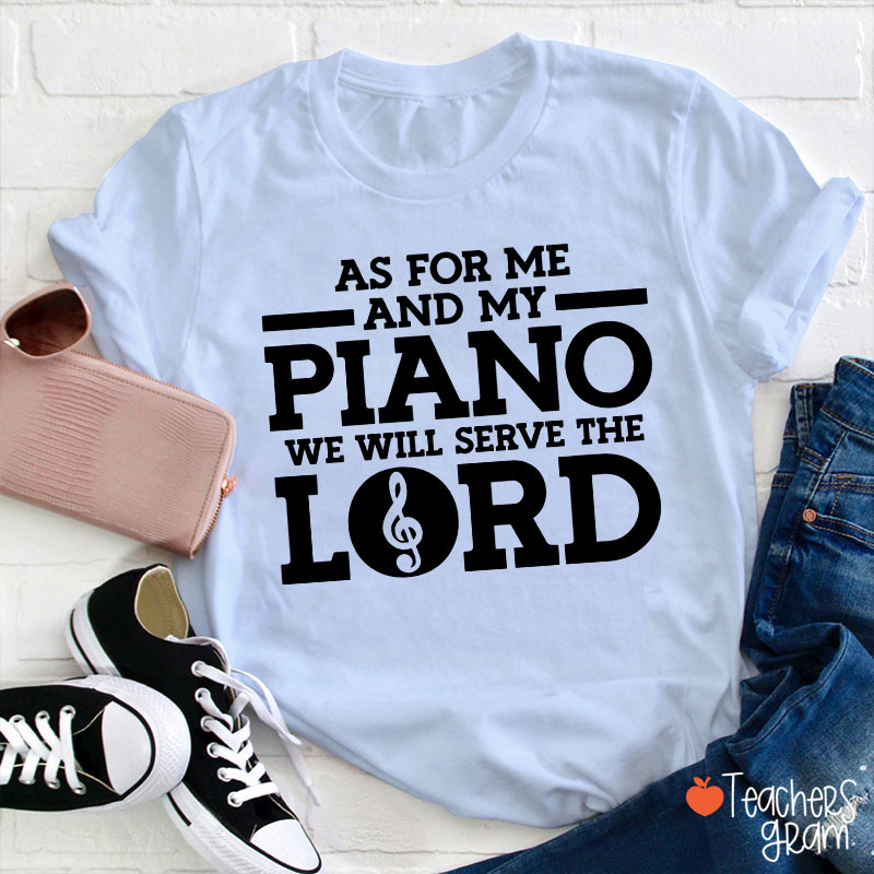 As For Me And My Piano We Will Serve The Lord Teacher T-Shirt