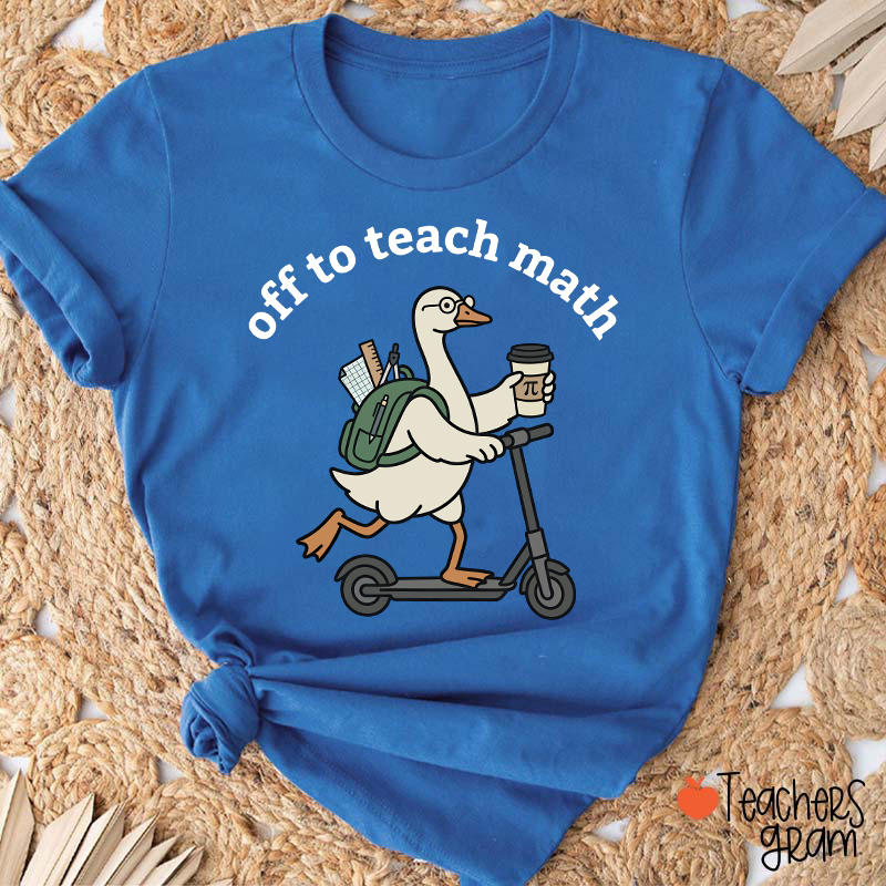 Silly Goose Off To Teach Math Scooter School Supplies Teacher T-Shirt