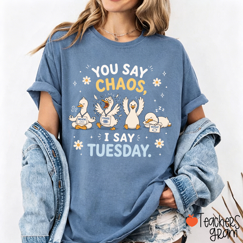 You Say Chaos I Say Tuesday Teacher T-Shirt