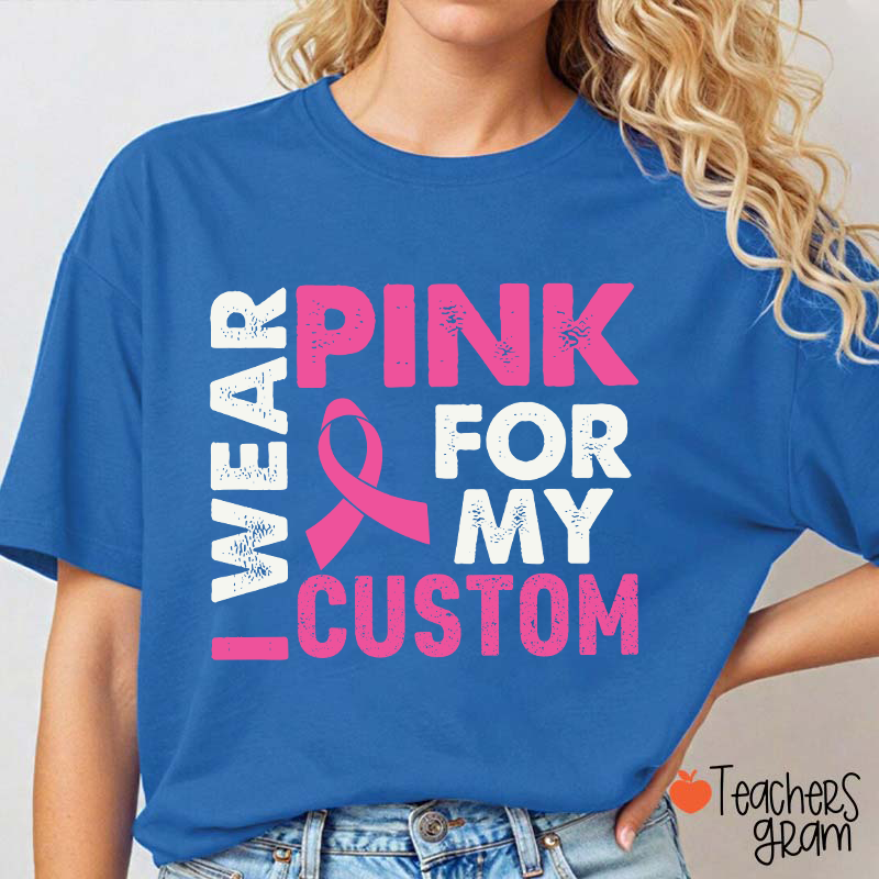 Personalized I Wear Pink For Teacher T-Shirt
