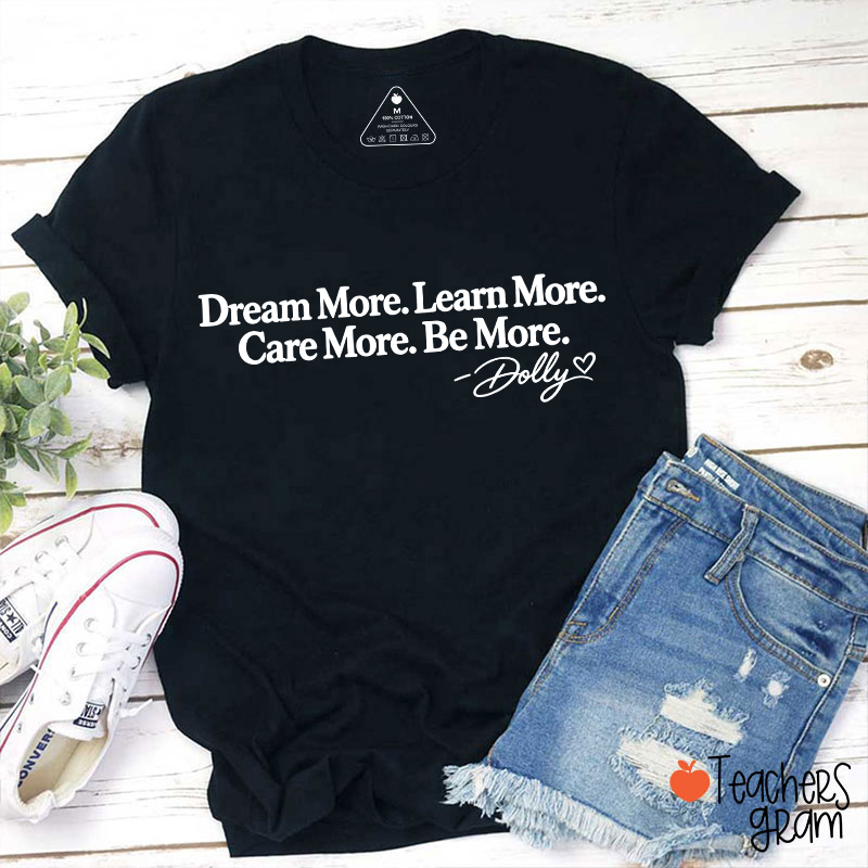 Dream More Learn More Care More Be More Dolly Quote Teacher T‑Shirt