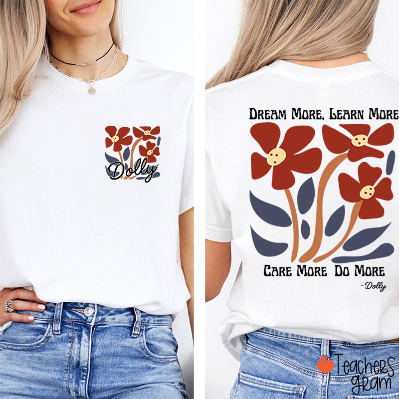 Dream More Learn More Care More Do More Floral Teacher Two Sided T-Shirt