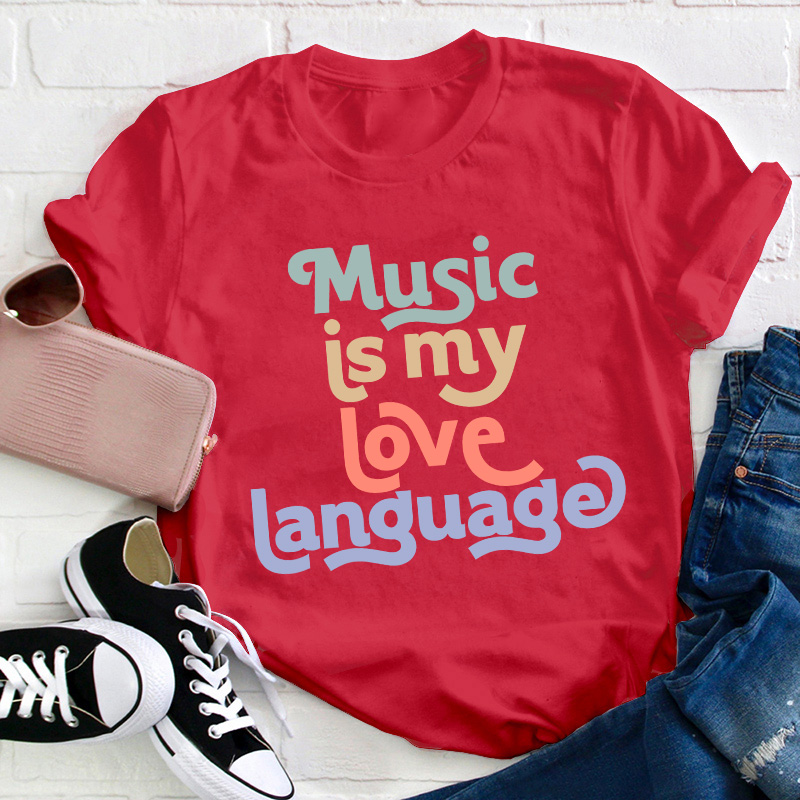 Music Is My Love Language Teacher T-Shirt