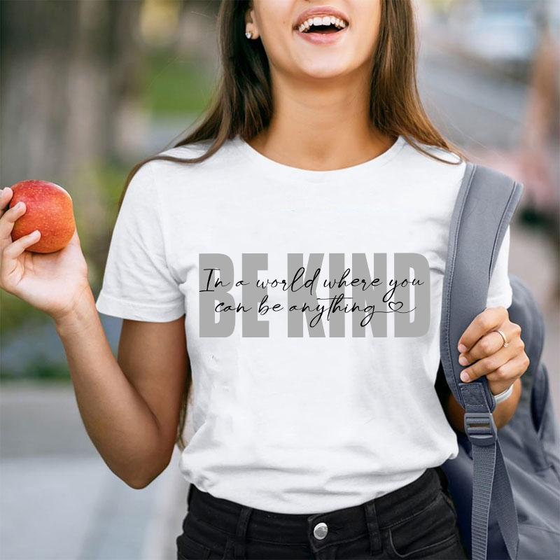 In A World Where You Can Be Anything Be Kind Teacher T-Shirt