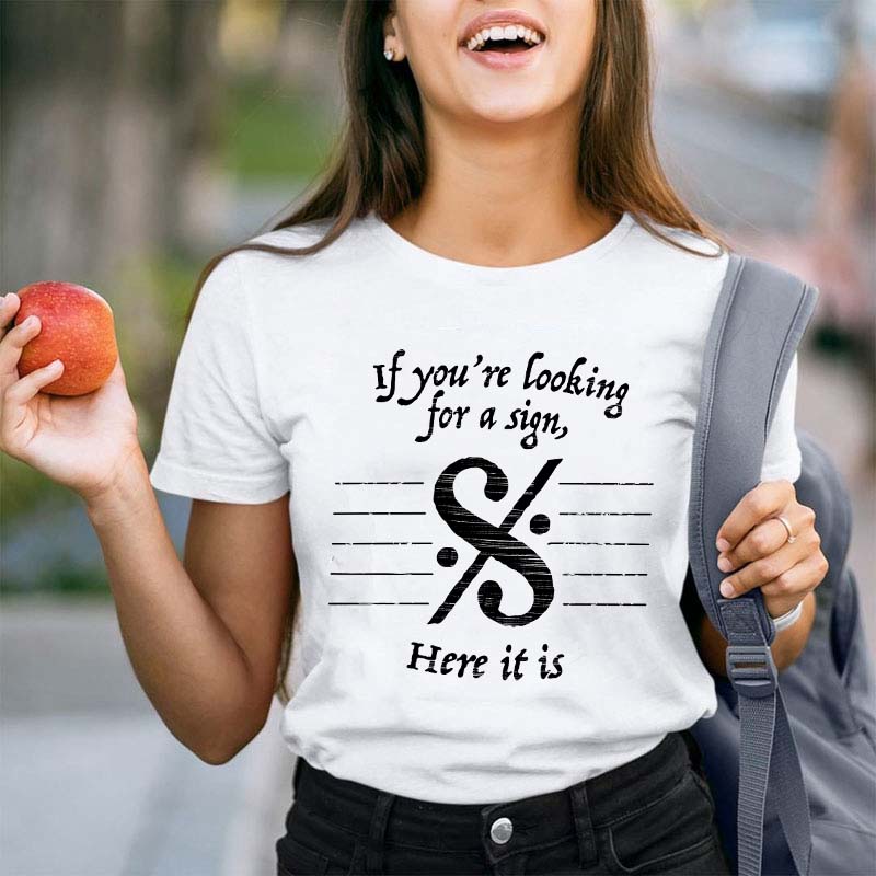 If You're Looking For A Sign Here It Is Teacher T-Shirt