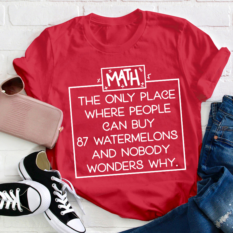 Math The Only Place Where People Can Buy Teacher T-Shirt