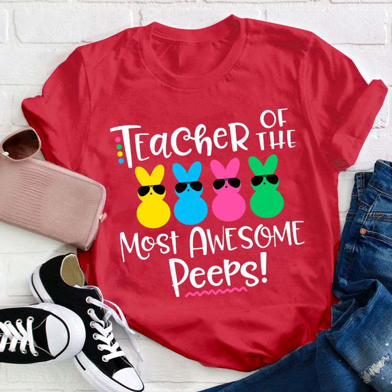 Teacher Of The Most Awesome Peeps Teacher T-Shirt