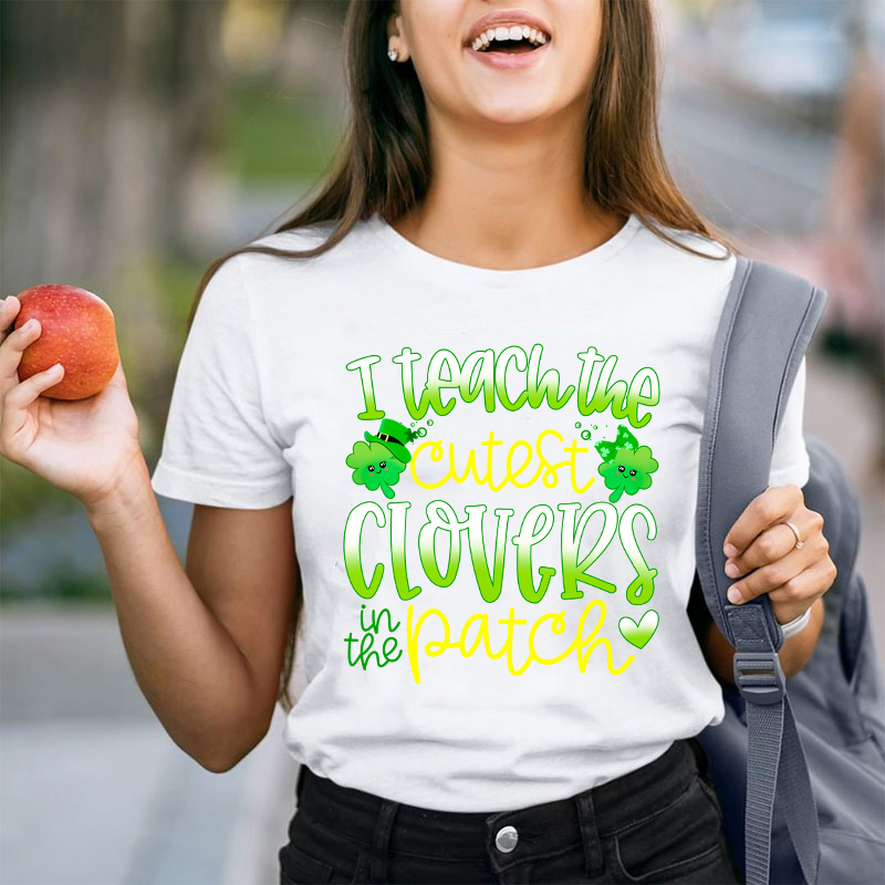 I Teach The Cutest Clovers In The Patch Teacher T-Shirt