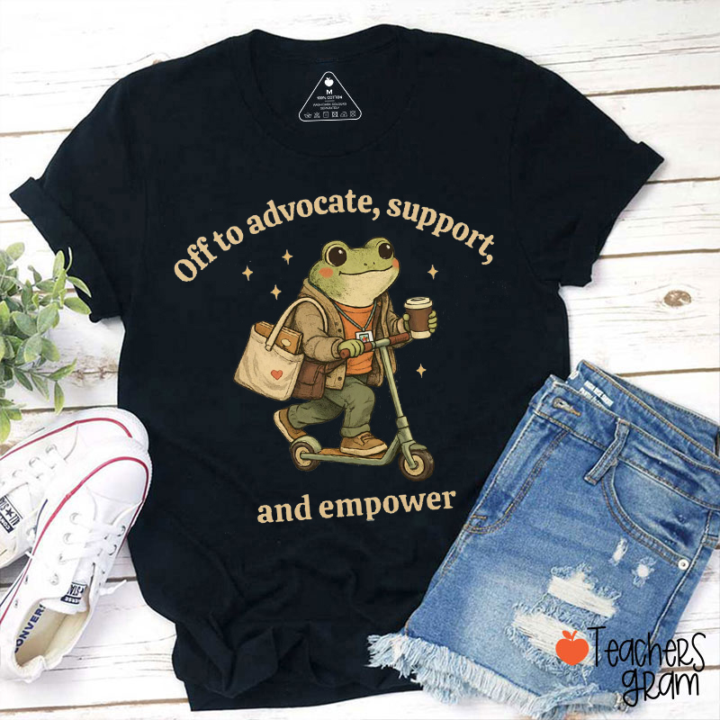 Off To Advocate Support And Empower Teacher T-Shirt
