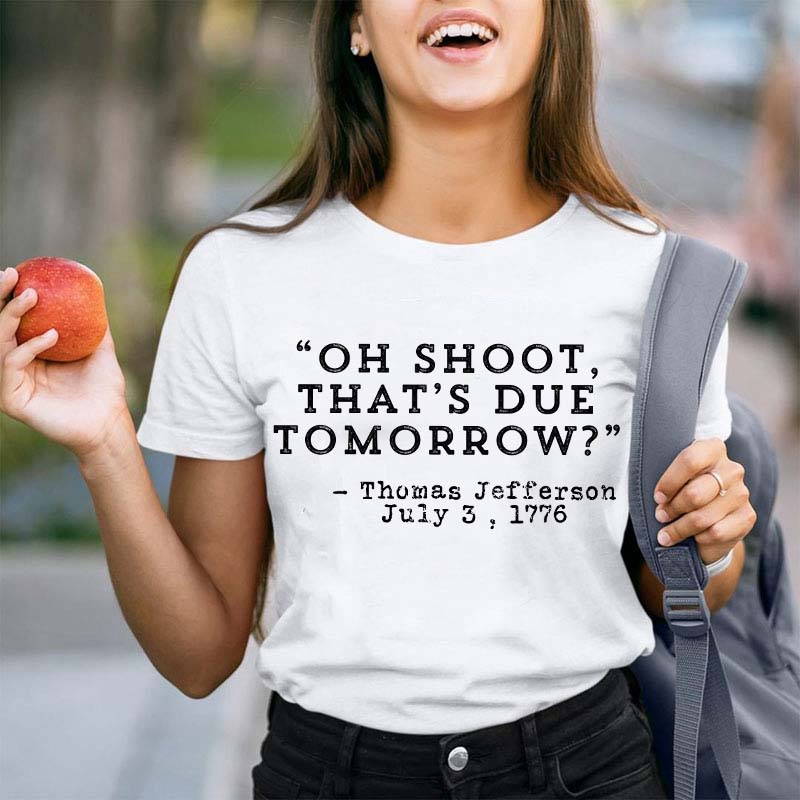 Oh Shoot That's Due Tomorrow Teacher T-Shirt