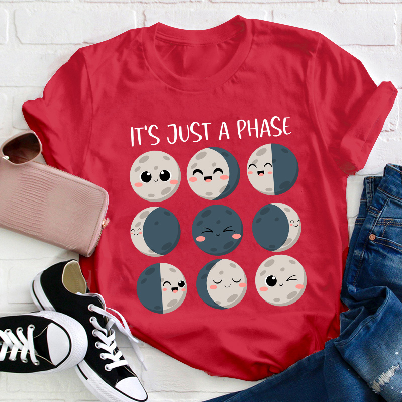 It's Just A Phase Teacher T-Shirt