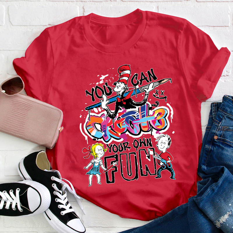 You Can Create Your Own Fun TeacherT-Shirt
