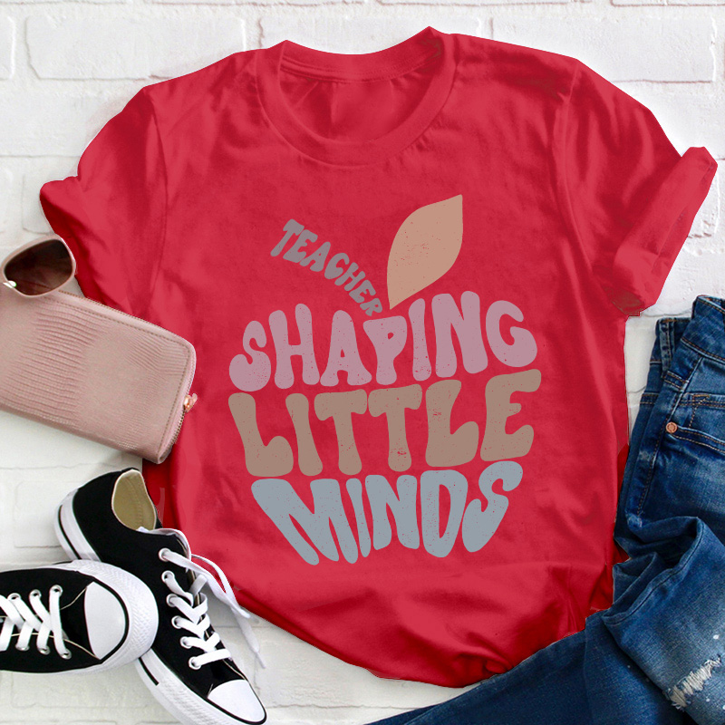 Teacher Shaping Little Minds Teacher T-Shirt