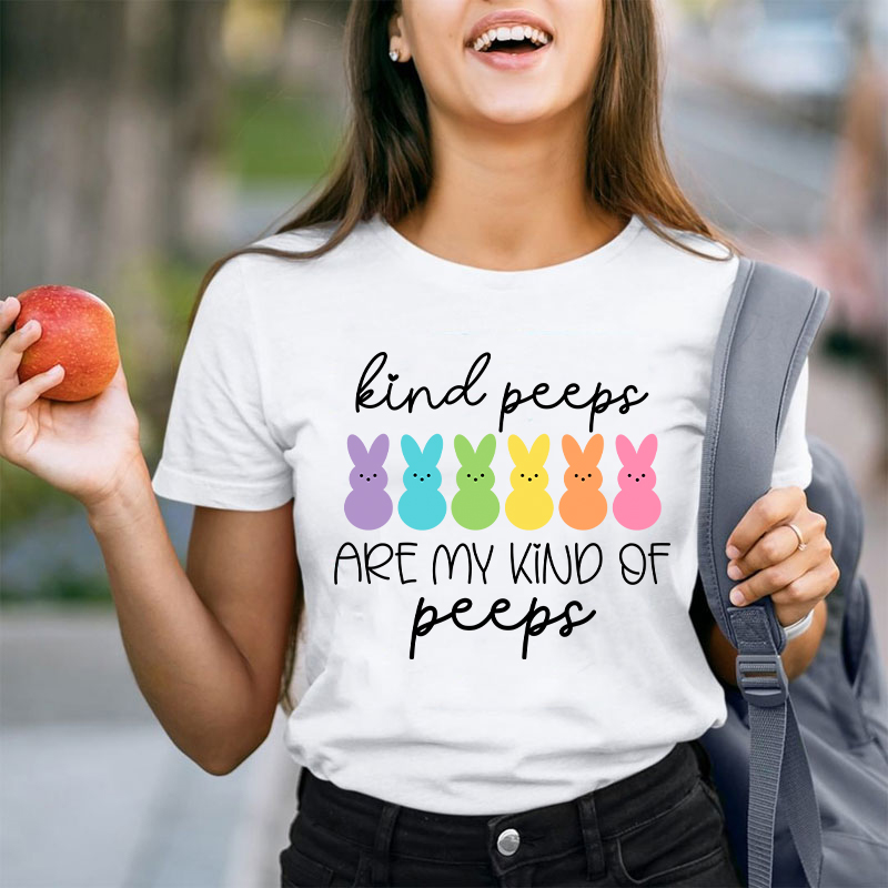 Kind Peeps Are My Kind Of Peeps Teacher T-Shirt