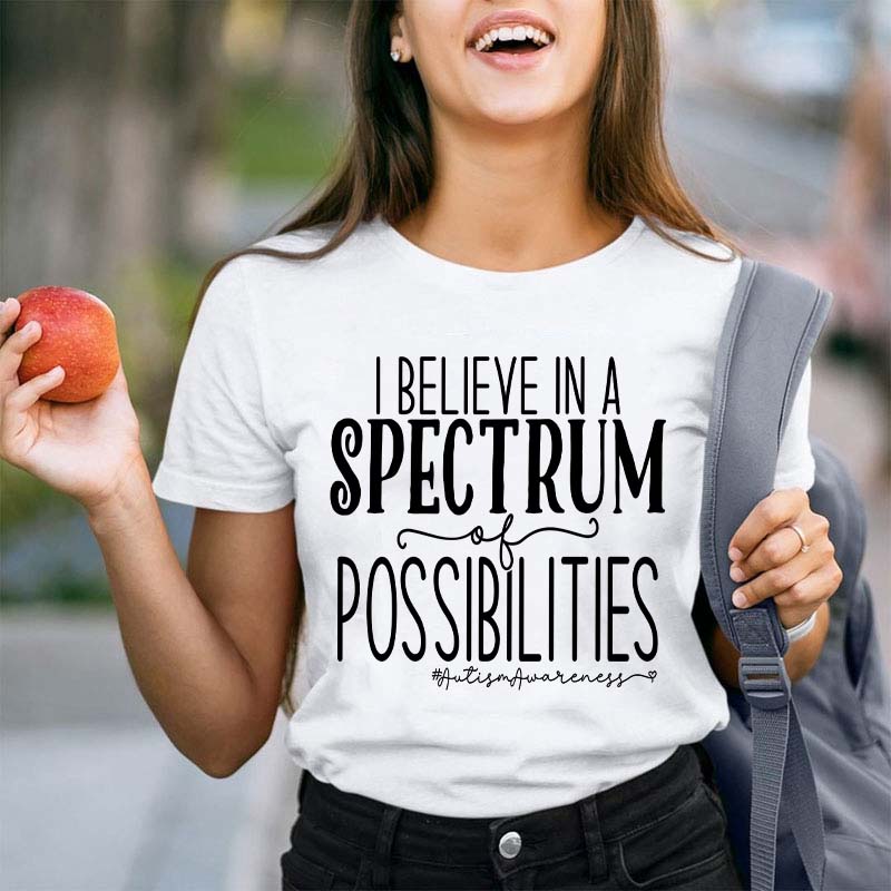 I Believe Spectrum Of Possibilities Teacher T-Shirt