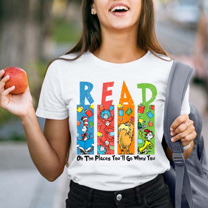 Oh The Places You'll Go When You Read Teacher T-Shirt