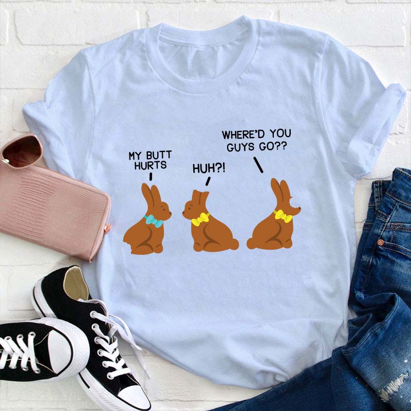 Funny My Butt Hurts Chocolate Bunnies Teacher T-Shirt