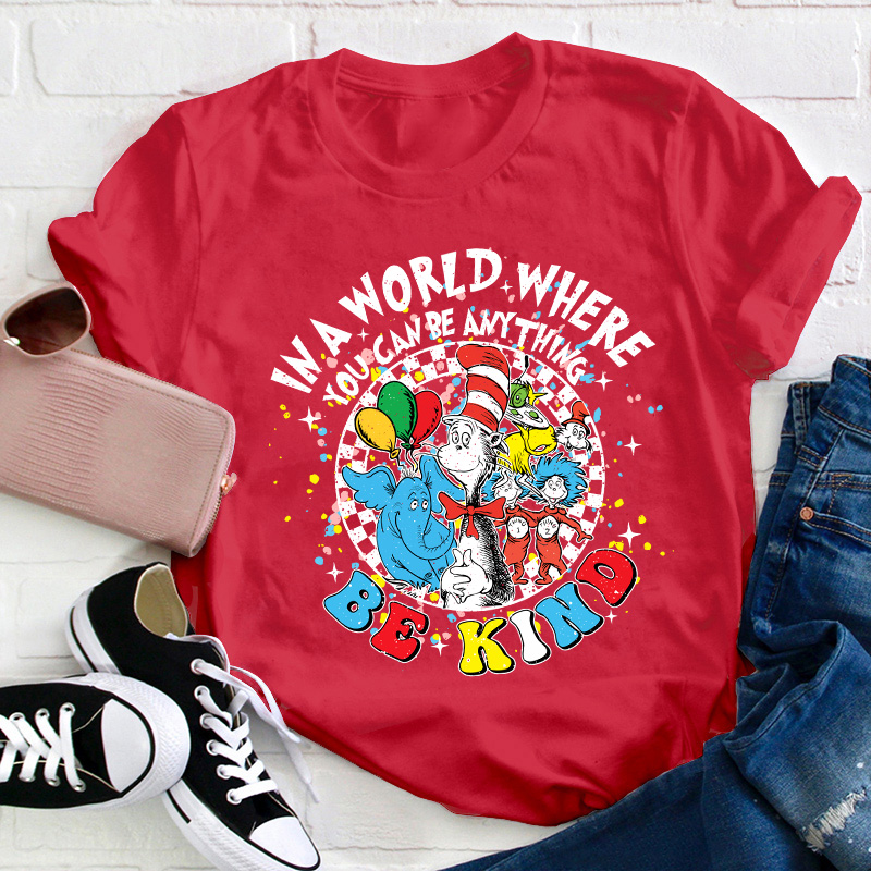 In A World Where You Can Be Anything Be Kind Teacher T-Shirt