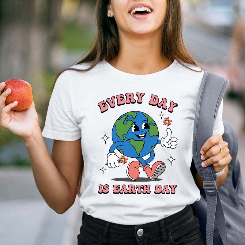 Everyday Is Earth Day Teacher T-Shirt