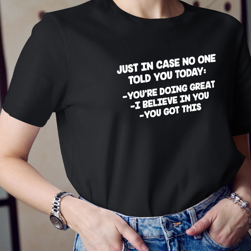 Just In Case No One Told You Today Teacher T-Shirt
