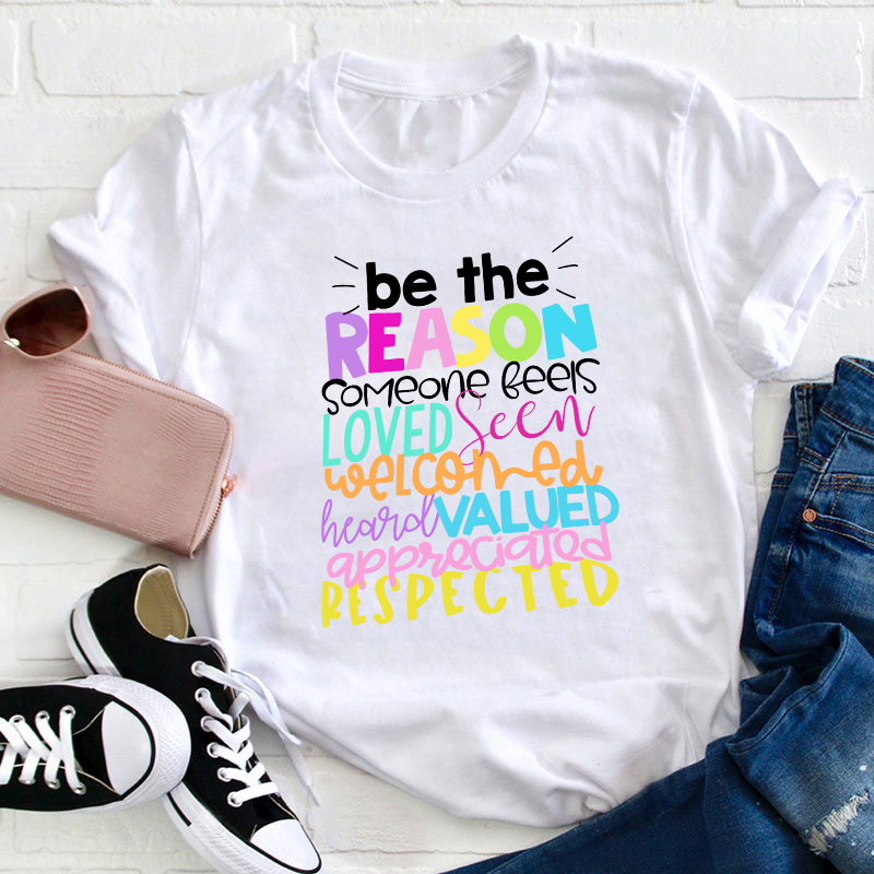 Be The Reason Someone Feels Loved Seen Teacher T-Shirt