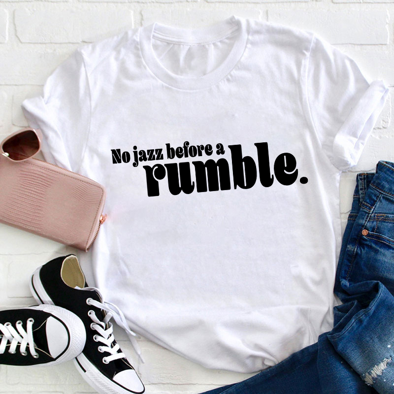 No Jazz Before A Rumble Teacher T-Shirt