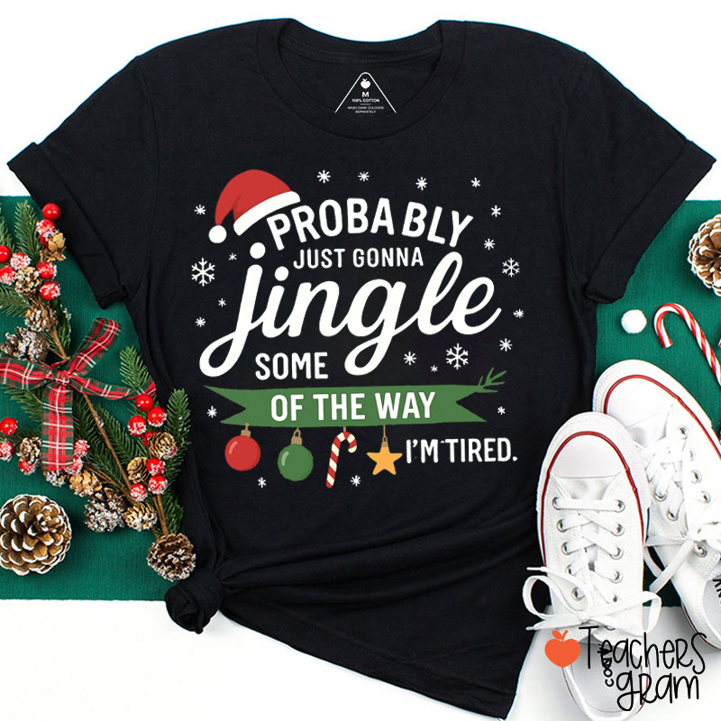 Funny Holiday Probably Just Gonna Jingle I'm Tired Teacher T-Shirt