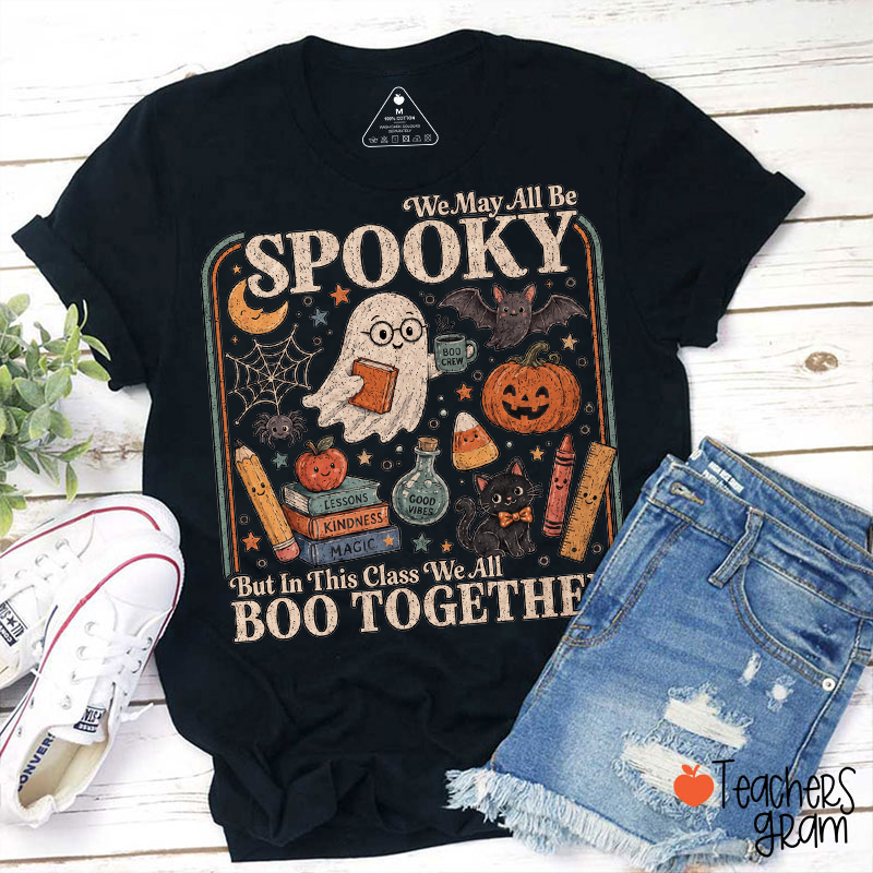 We May All Be Spooky But In This Class We All Boo Together Halloween Teacher T‑Shirt