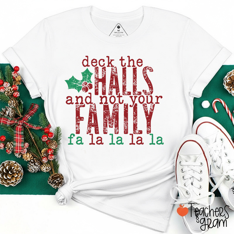 Deck The Halls And Not Your Family Teacher T-Shirt