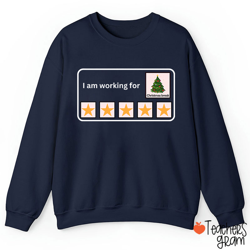 I Am Working For Christmas Break Teacherr Sweatshirt