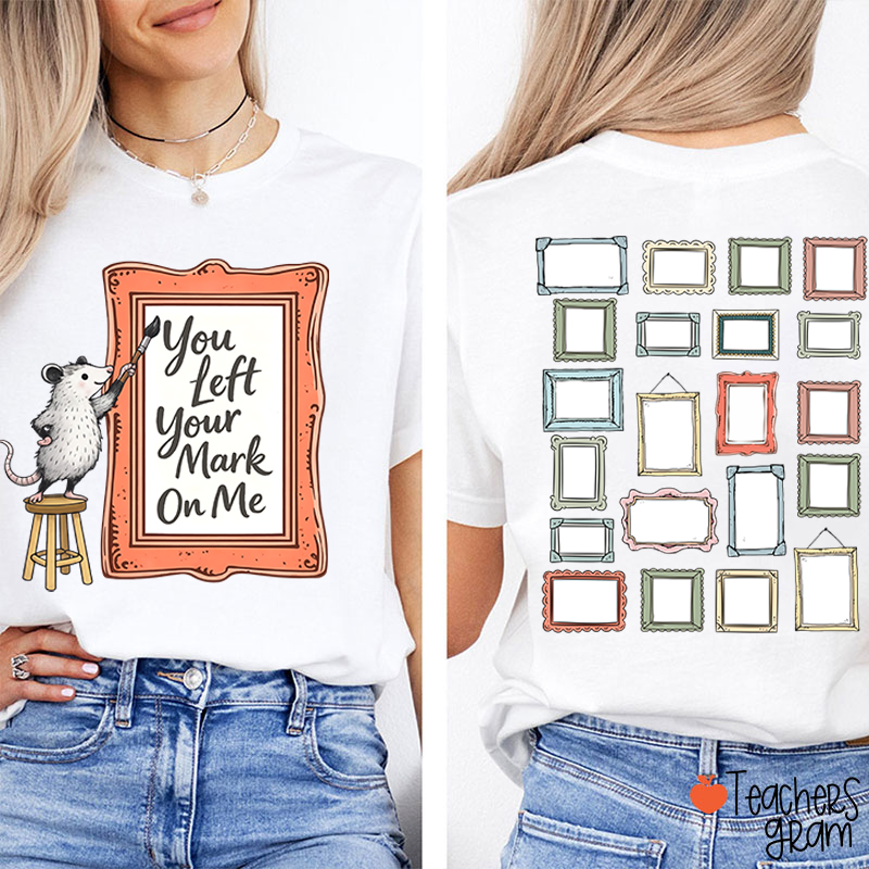 You Left Your Mark On Me Teacher Two Sided T-Shirt
