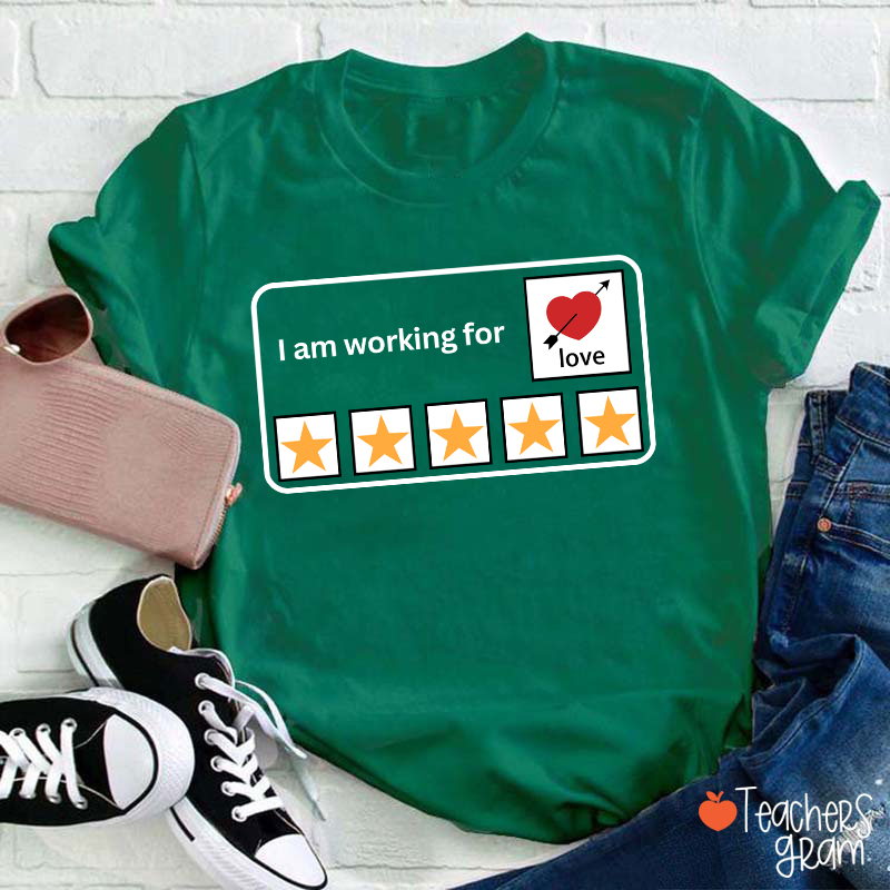 I'm Working For Love Teacher T-Shirt