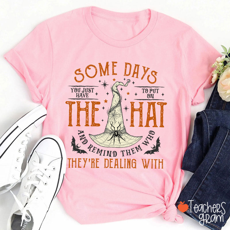 Some Days The Hat They're Dealing With Teacher T-Shirt