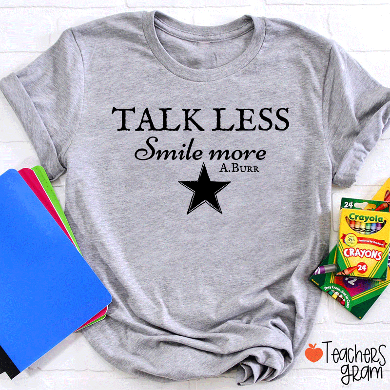 Talk Less Smile More A.Burr Teacher T-Shirt