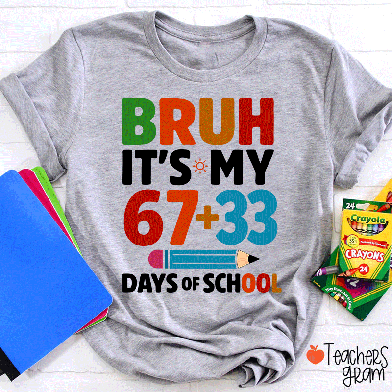 Bruh It Is My 67+33 Days Of School Teacher T-shirt